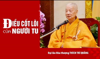 Đại lão Hòa thượng Thích Trí Quảng nói về điều cốt lõi của người tu