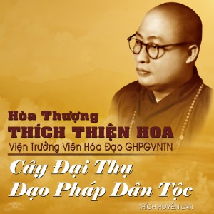 Hòa thượng Thích Thiện Hoa Viện trưởng Viện hóa đạo GHPGVNTN cây đại thụ Đạo pháp - Dân tộc